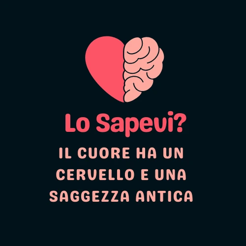 Il Cuore Ha un Cervello e una Saggezza Antica
