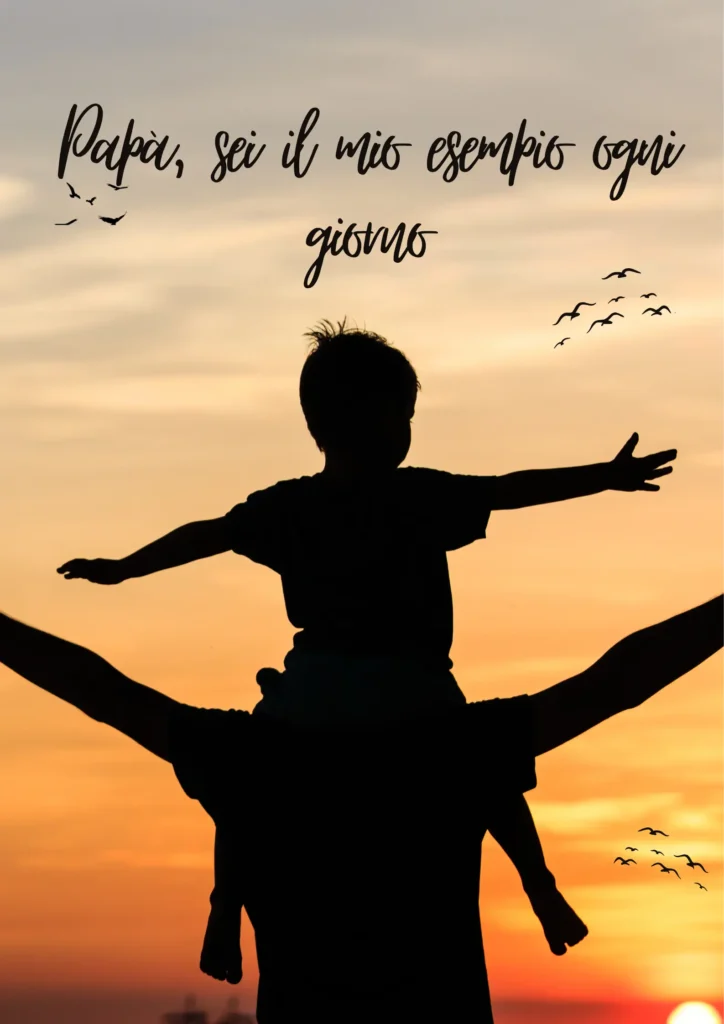 Papà, sei il mio esempio ogni giorno